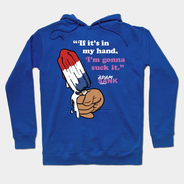 If It's In My Hand... Hoodie by Adam Sank Show